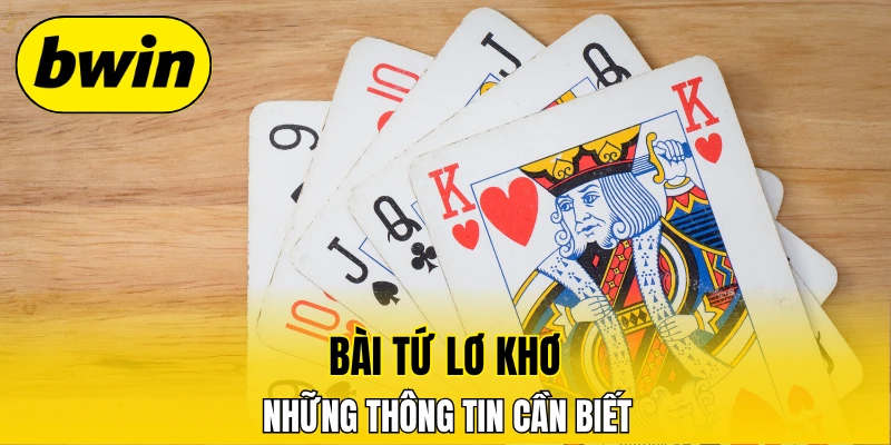 Bài Tứ Lơ Khơ Game Giải Trí Đáng Trải Nghiệm Tại Bwin 2 Bài tứ lơ khơ