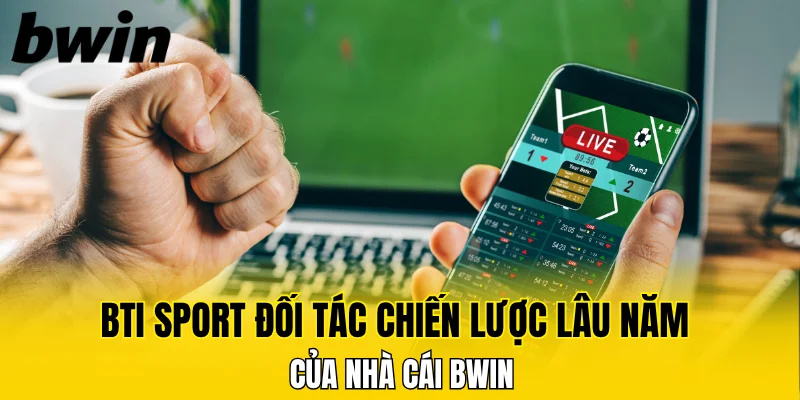 BTI Sport đối tác chiến lược lâu năm của nhà cái Bwin