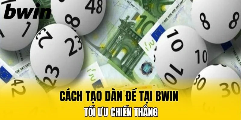 Cách tạo dàn đề tại Bwin tối ưu chiến thắng