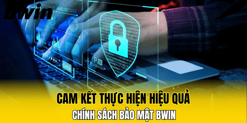 Cam kết thực hiện hiệu quả chính sách bảo mật Bwin