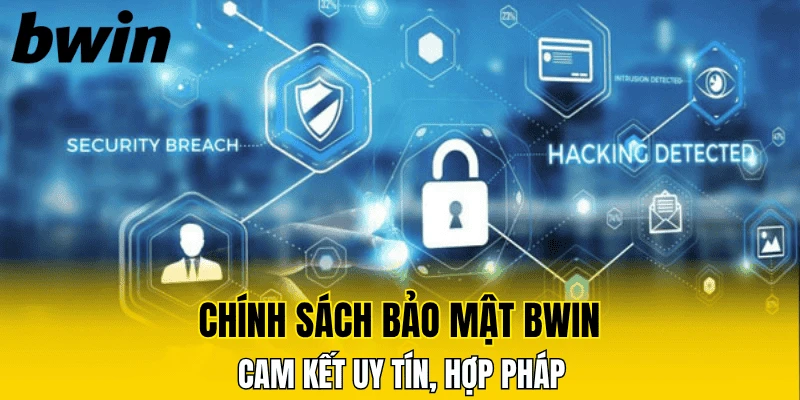 Chính sách bảo mật Bwin cam kết uy tín, hợp pháp