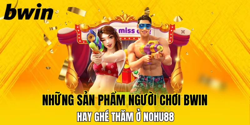 Siêu Nổ Hũ Bwin - Mỗi Ngày Một Cơ Hội Trở Thành Tỷ Phú 6 Điểm mặt loạt game được hội viên yêu thích