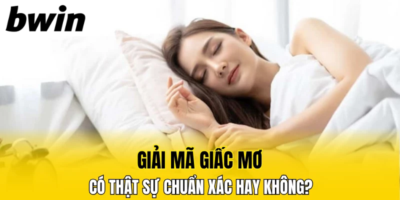 Giải mã giấc mơ có thật sự chuẩn xác hay không?