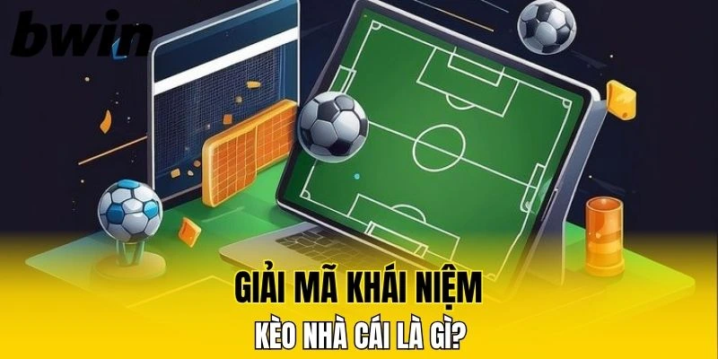 Bắp Nhịp Tinh Hoa - Soi Kèo Châu Á Cùng Bwin Mỗi Ngày 5 Giải mã khái niệm kèo nhà cái là gì?