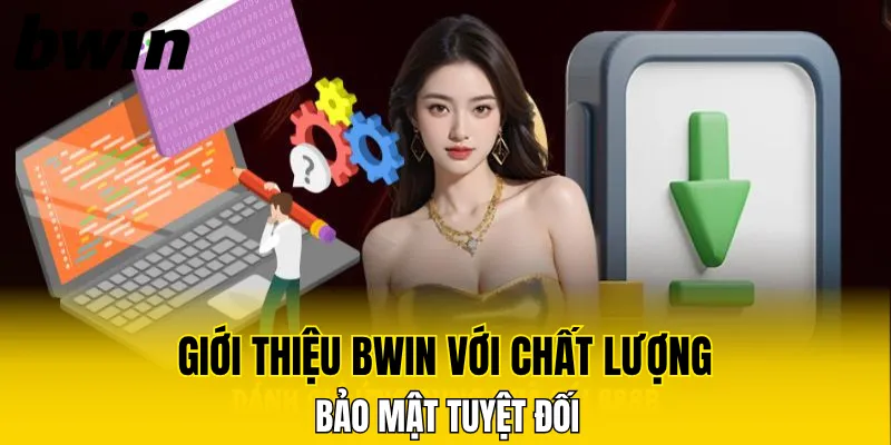Giới thiệu Bwin với chất lượng bảo mật tuyệt đối