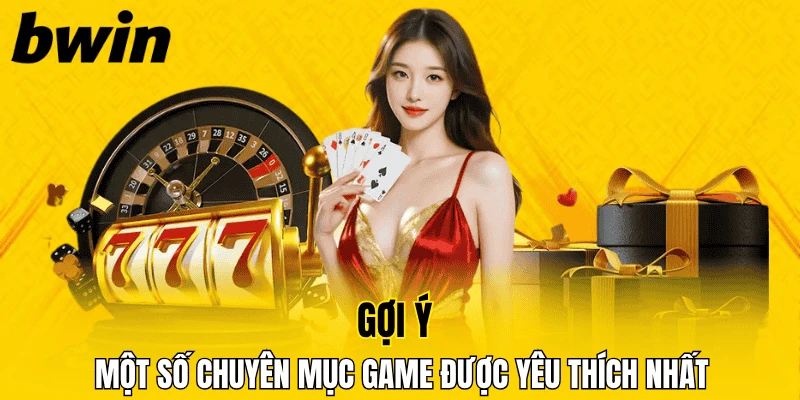 BWIN 19 Gợi ý một số chuyên mục game được yêu thích nhất