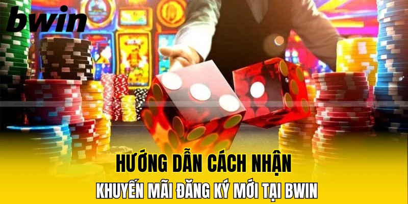 Khuyến Mãi Nạp Đầu – Ưu Đãi Lớn Dành Cho Người Chơi Mới 7 Hướng dẫn cách nhận khuyến mãi đăng ký mới tại Bwin