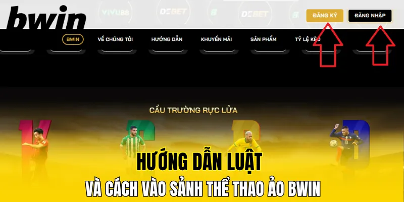 Hướng dẫn luật và cách vào sảnh thể thao ảo Bwin