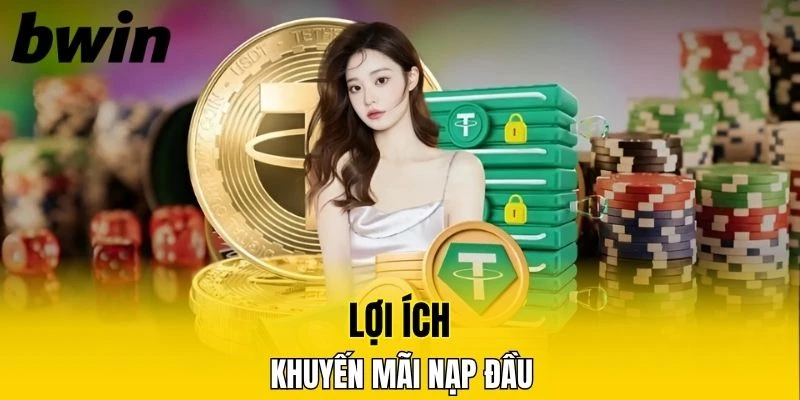 Khuyến Mãi Đăng Ký Mới - Sự Kiện Ưu Đãi Siêu Đặc Biệt 7 Lợi ích nổi bật của ưu đãi nạp đầu tại nền tảng