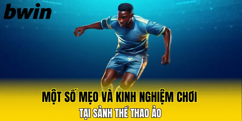 Một số mẹo và kinh nghiệm chơi tại sảnh thể thao ảo 