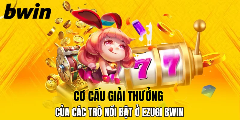 Mức trả thưởng hấp dẫn tại các trò được yêu thích ở Ezugi