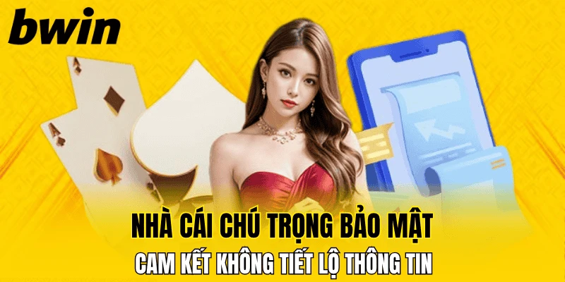 BWIN 18 Nhà cái chú trọng bảo mật, cam kết không tiết lộ thông tin