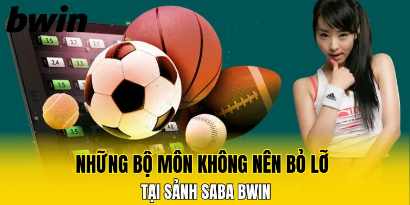 Những bộ môn không nên bỏ lỡ tại sảnh Saba Bwin