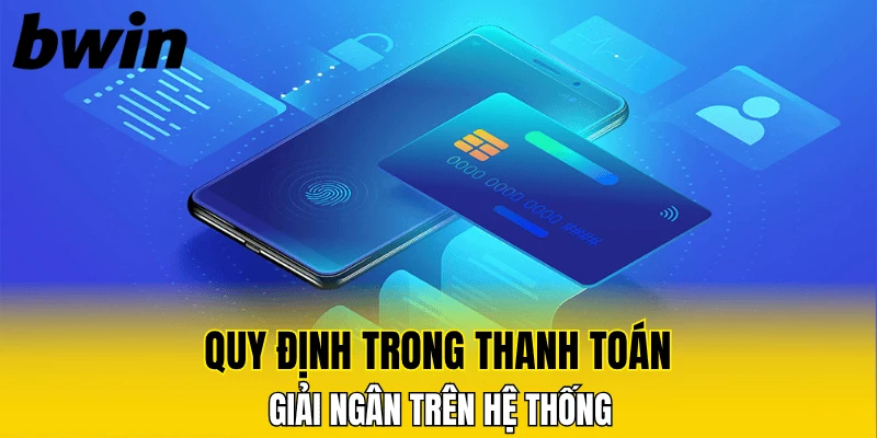 Quy định trong thanh toán, giải ngân trên hệ thống