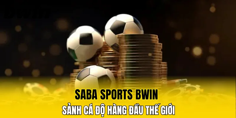 Saba Sports Bwin sảnh cá độ hàng đầu thế giới