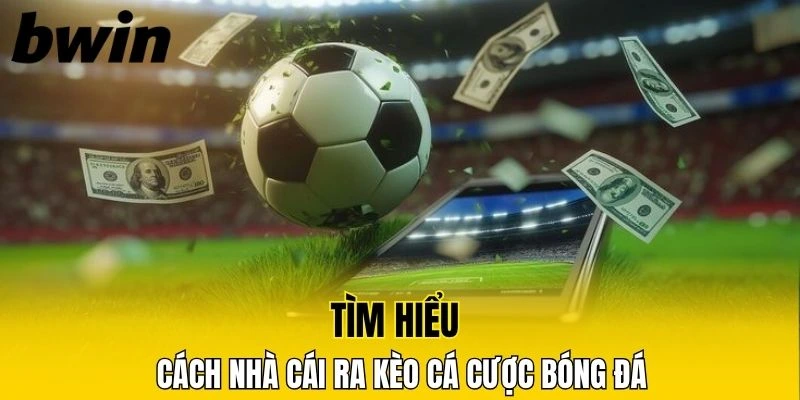 Bắp Nhịp Tinh Hoa - Soi Kèo Châu Á Cùng Bwin Mỗi Ngày 7 Tìm hiểu nhà cái trực tuyến ra kèo cá cược bóng đá
