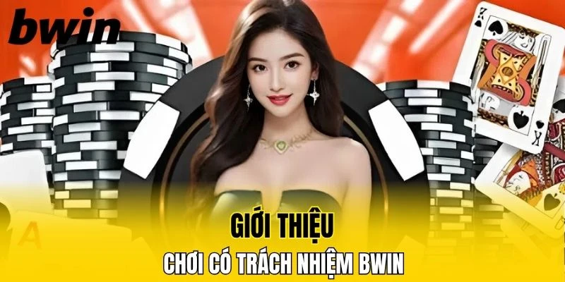 Tìm hiểu sơ lược về chơi có trách nhiệm Bwin