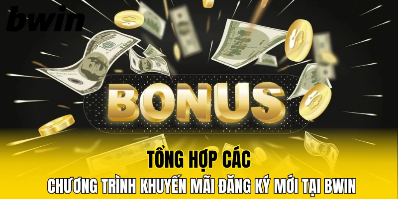 Khuyến Mãi Nạp Đầu – Ưu Đãi Lớn Dành Cho Người Chơi Mới 5 Tổng hợp các chương trình khuyến mãi đăng ký mới tại Bwin
