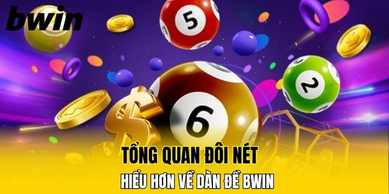 Tổng quan đôi nét để hiểu hơn về dàn đề Bwin 