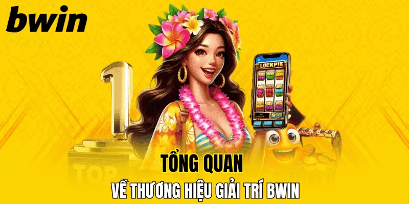 BWIN 17 Tổng quan về thương hiệu giải trí BWIN