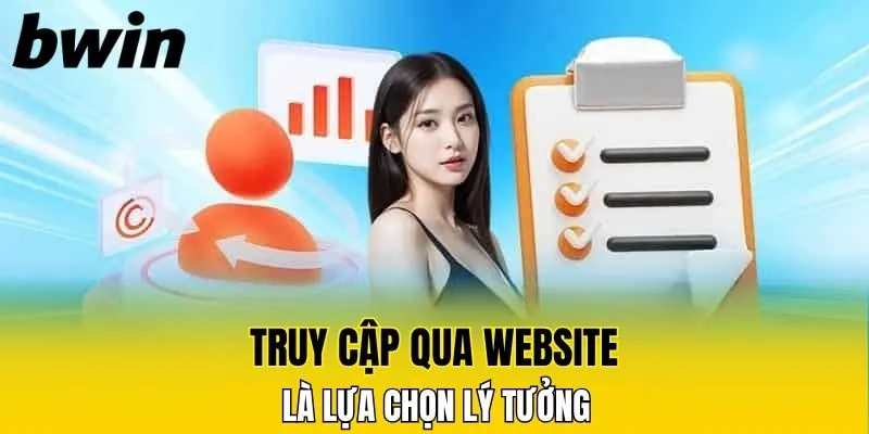 Truy cập qua website là lựa chọn lý tưởng