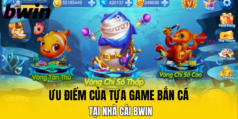Bắn Cá Xèng - Trò Chơi Giải Trí Cho Mọi Game Thủ Bwin 6 Ưu điểm của tựa game bắn cá tại nhà cái Bwin